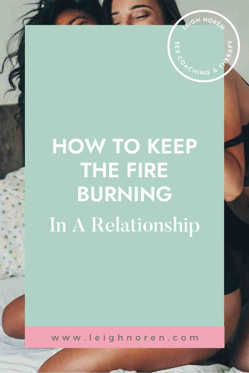 How To Keep The Fire Burning In A Relationship