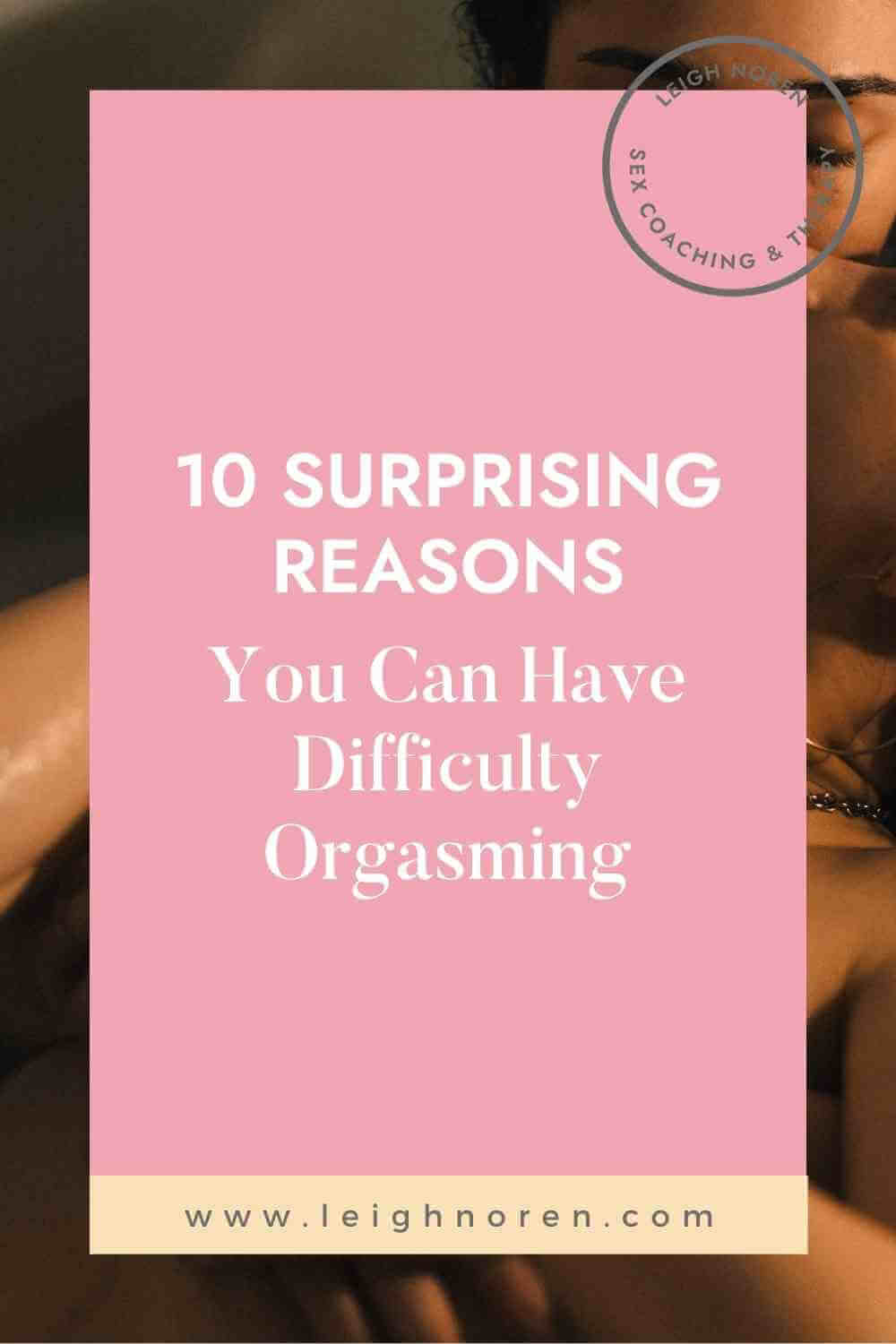 10 Surprising Reasons You Can Have Difficulty Achieving Orgasm