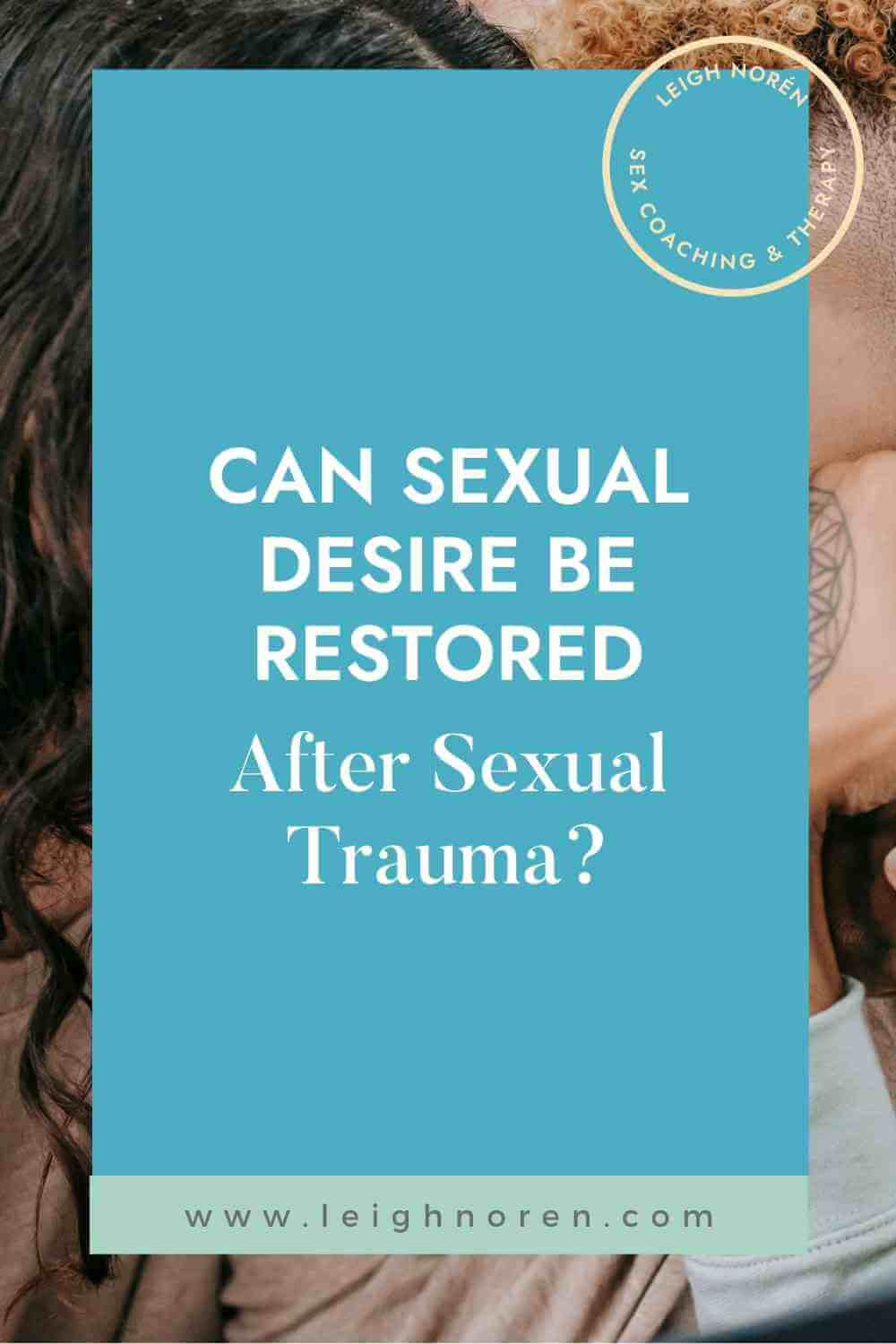 Can Sexual Desire Be Restored After Sexual Trauma?