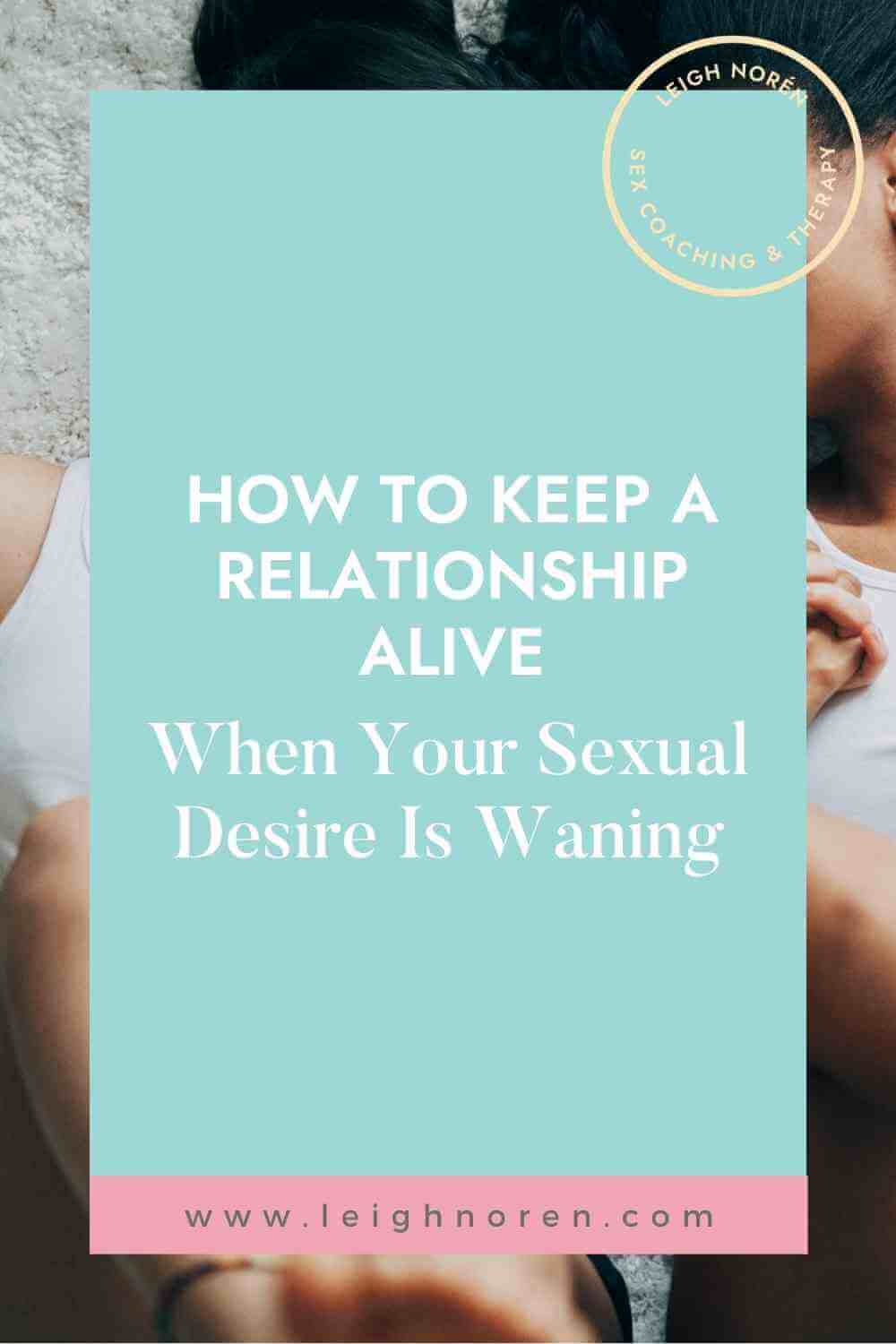 How To Keep A Relationship Alive When Your Sexual Desire Is Waning