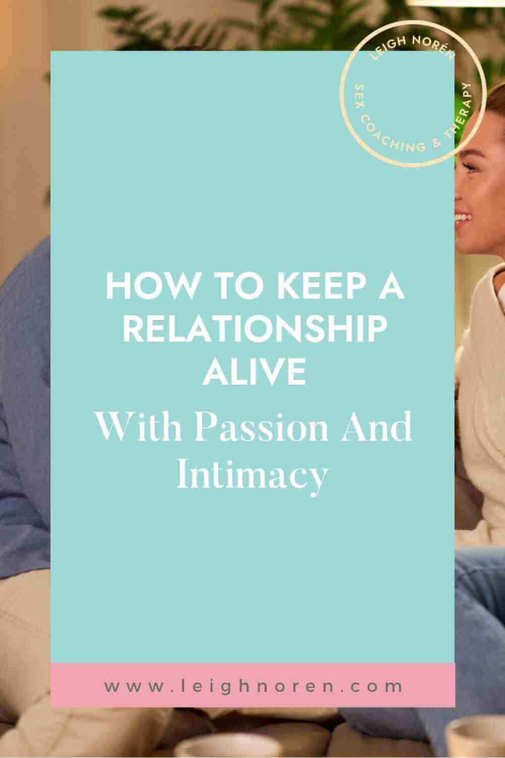How To Keep A Relationship Alive With Passion And Intimacy