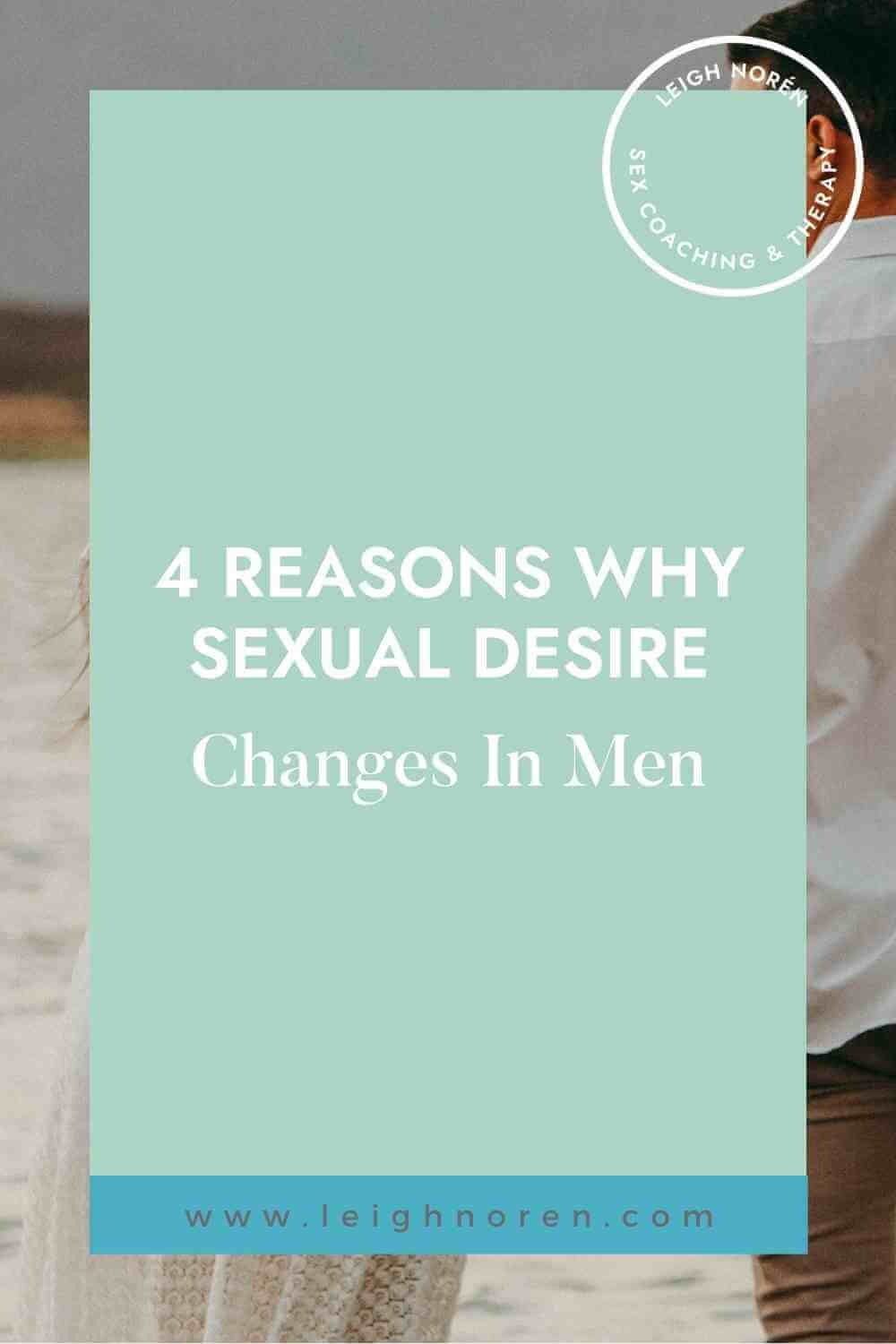 4 Reasons Why Sexual Desire Changes In Men