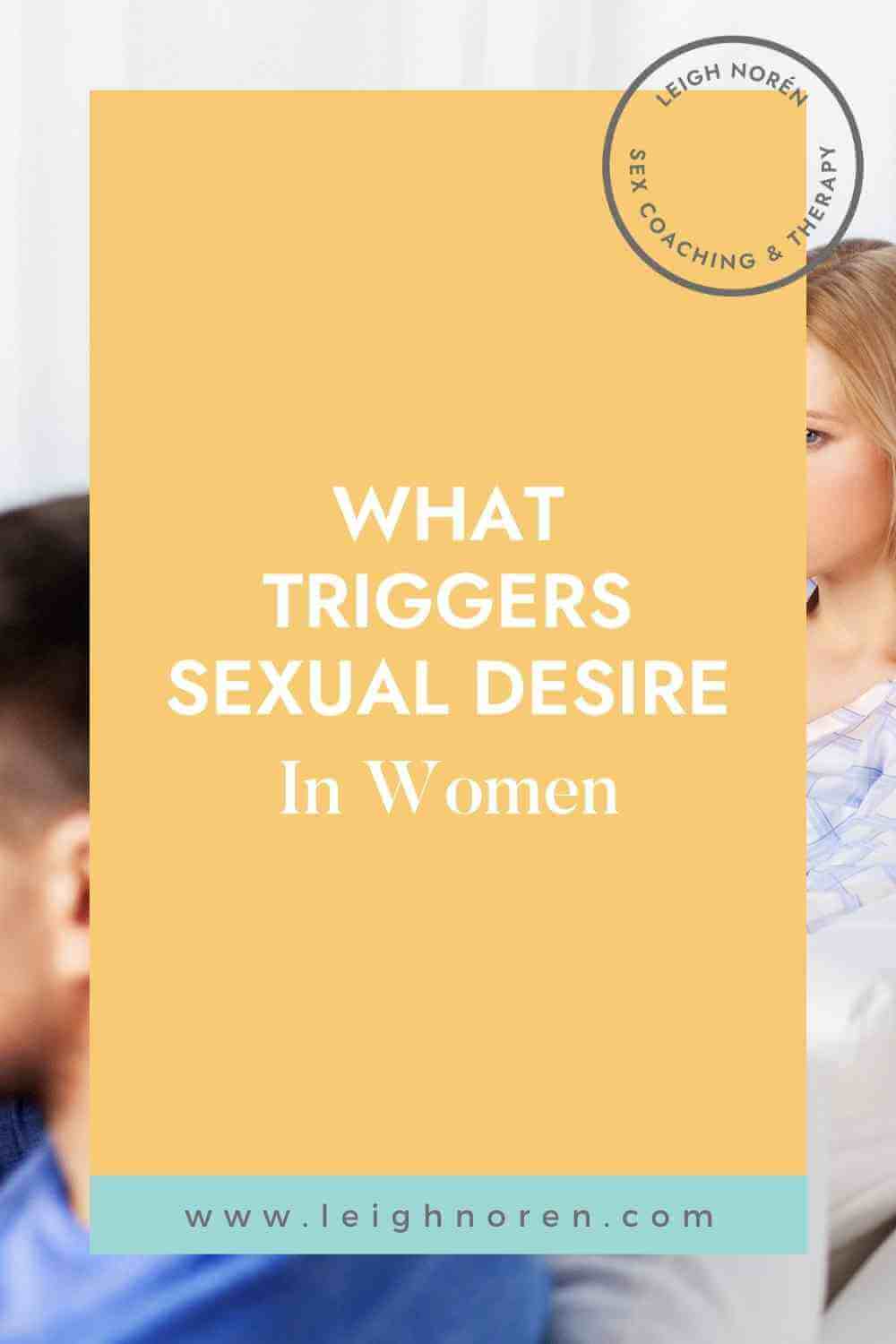 What Triggers Sexual Desire In Women