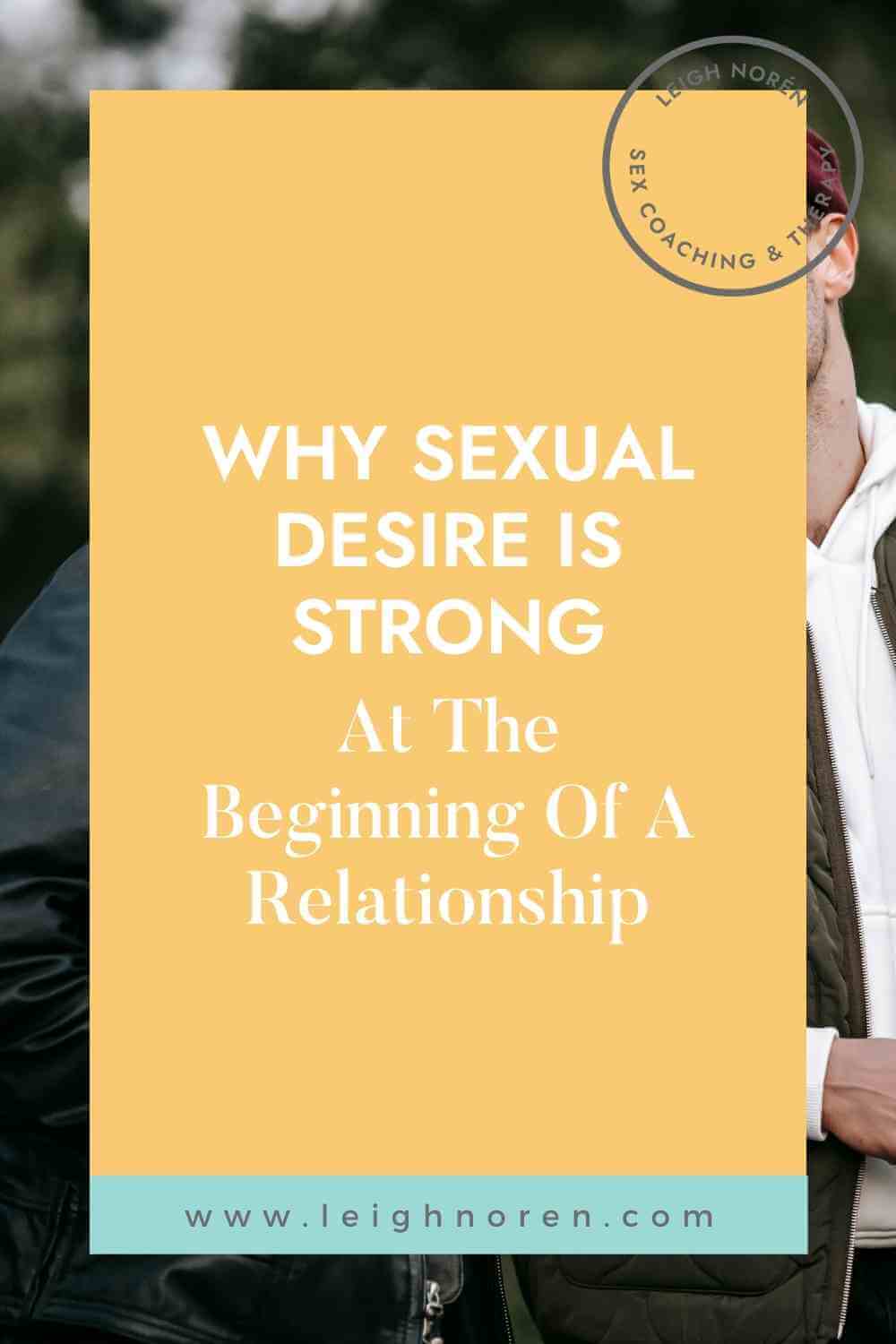 Why Sexual Desire Is Strong At The Beginning Of Relationships