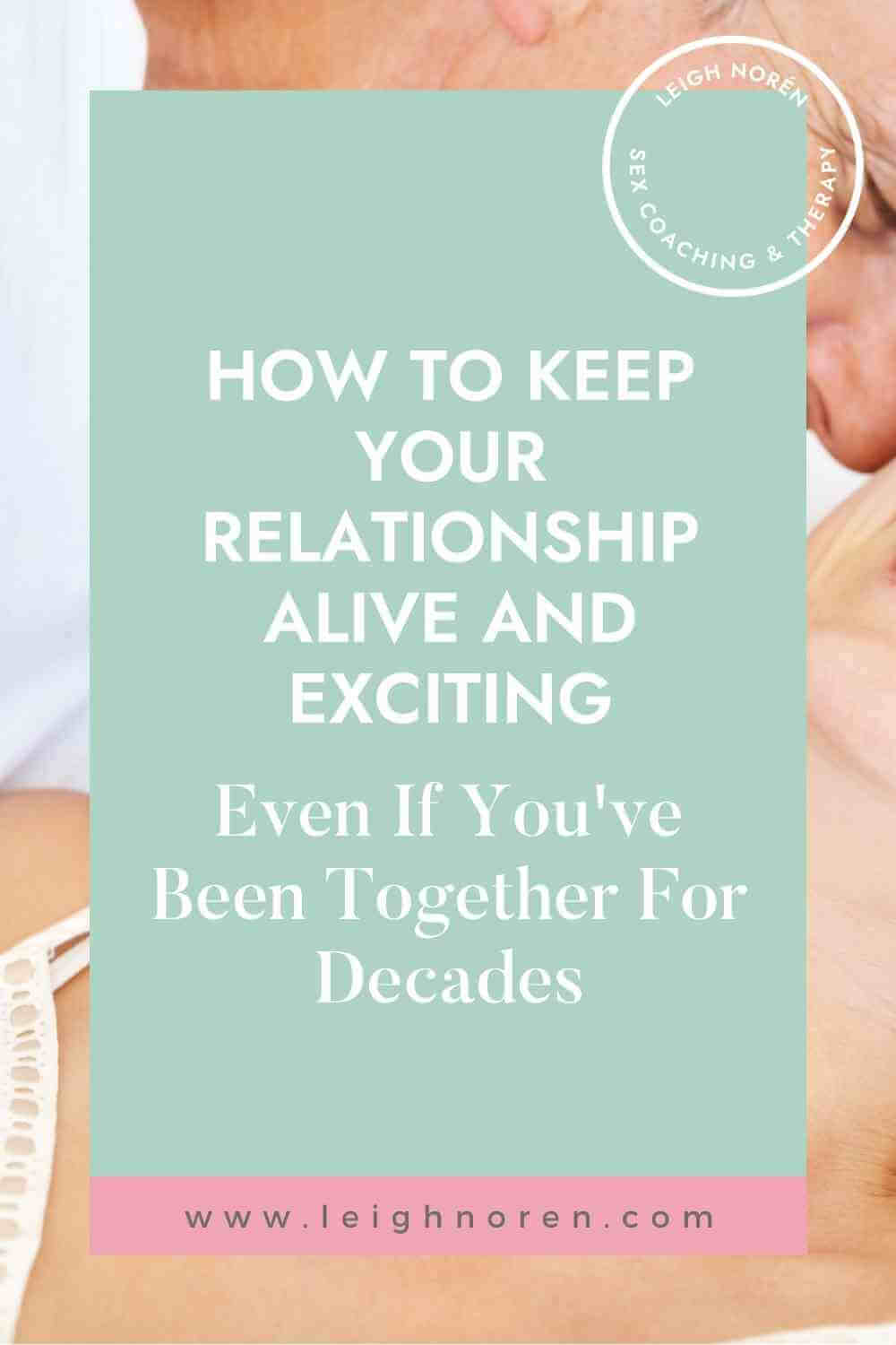 How To Keep Your Relationship Alive And Exciting Even If You've Been Together For Decades