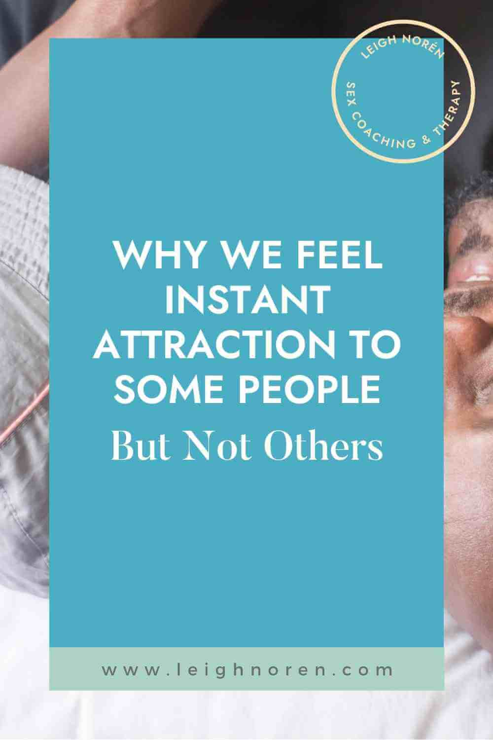 Why We Feel Instant Attraction To Some People But Not Others