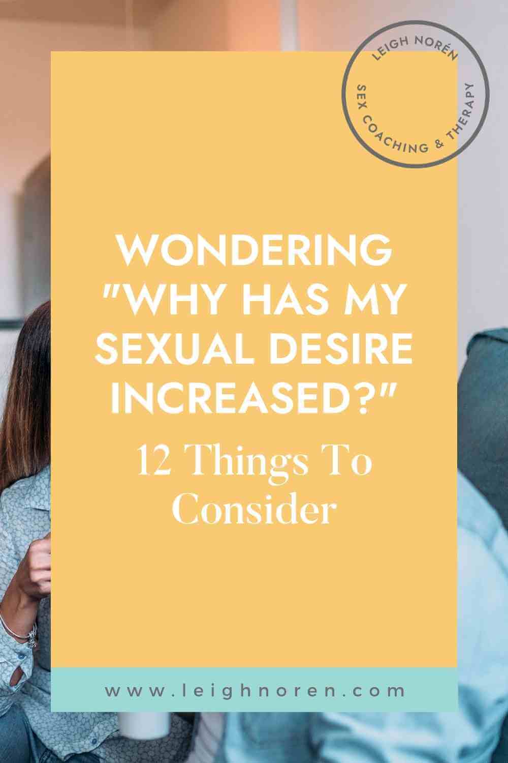 Wondering, "Why Has My Sexual Desire Increased?" 12 Things To Consider