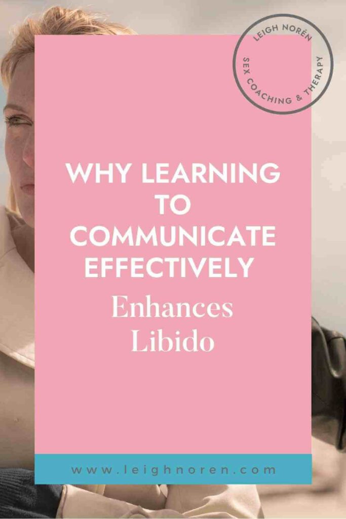 Why Learning To Communicate Effectively Enhances Libido Leigh Norén 5162