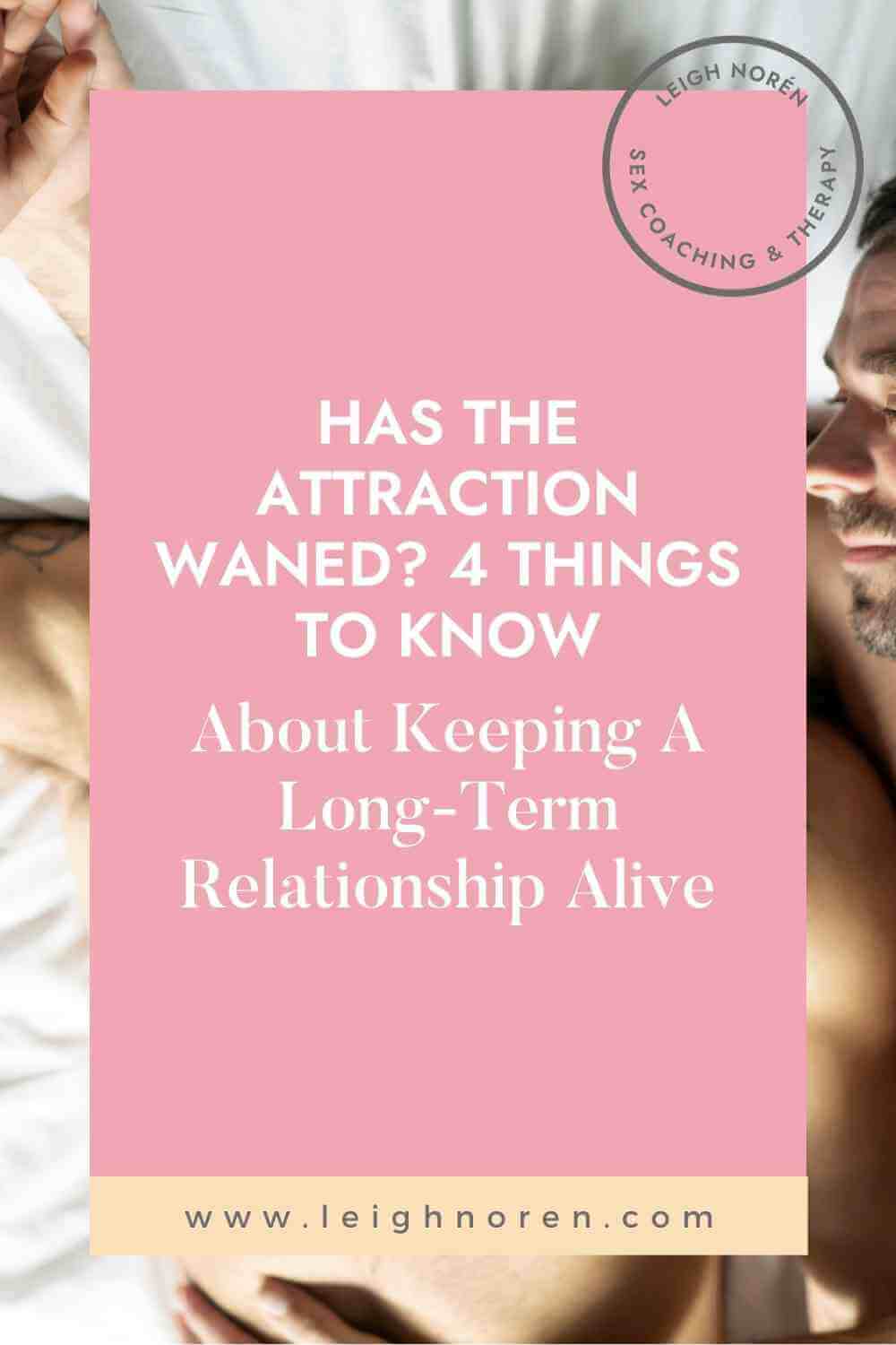 Has The Attraction Waned? 4 Things To Know About Keeping A Long-Term Relationship Alive