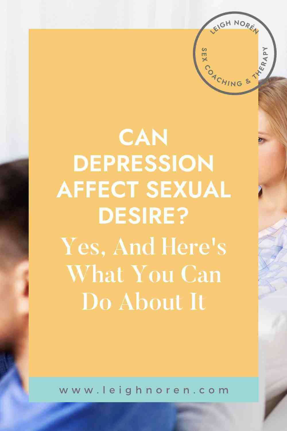 Can Depression Affect Sexual Desire? Yes, And Here's What You Can Do About It