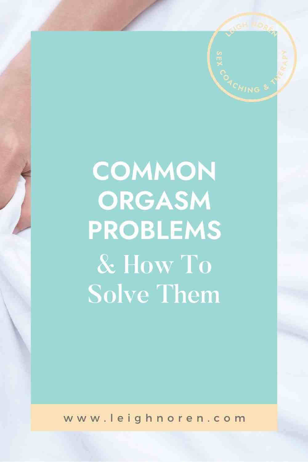 Common Orgasm Problems & How to Solve Them