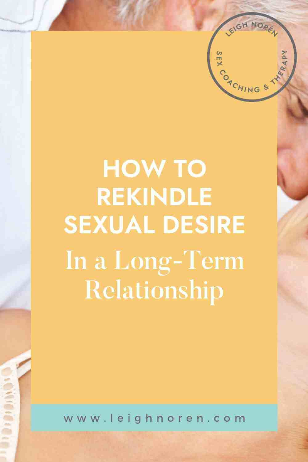 How to Rekindle Sexual Desire in a Long-Term Relationship