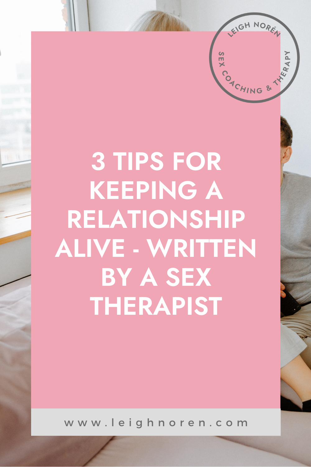 3 Tips for Keeping a Relationship Alive - By a Sex Therapist