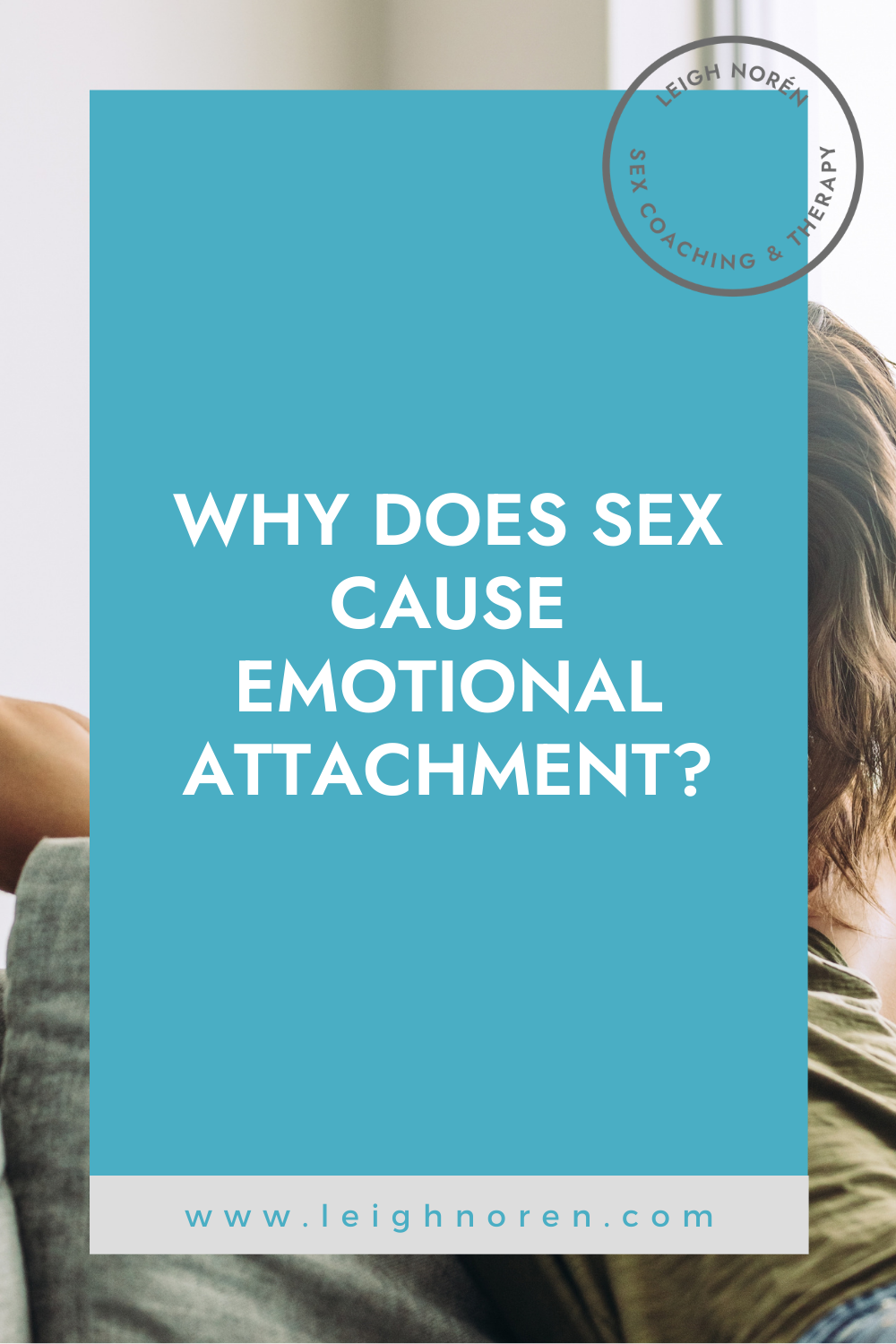 Why Does Sex Cause Emotional Attachment