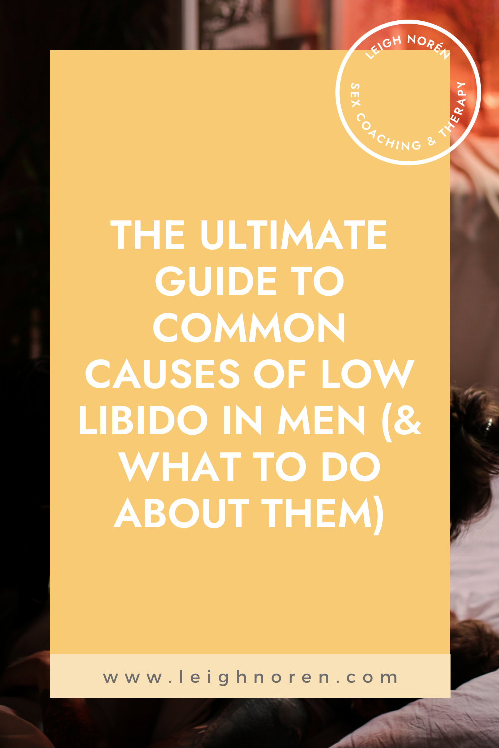 The Ultimate Guide To Common Causes Of Low Libido In Men (& What To Do About Them)