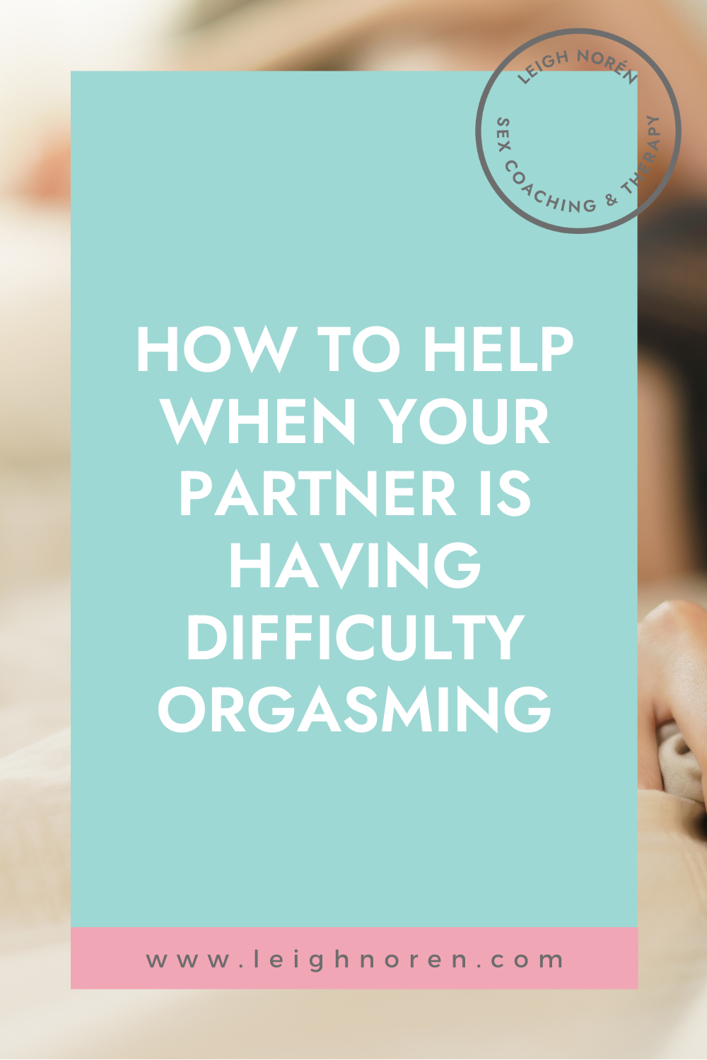 How To Help When Your Partner Is Having Difficulty Orgasming