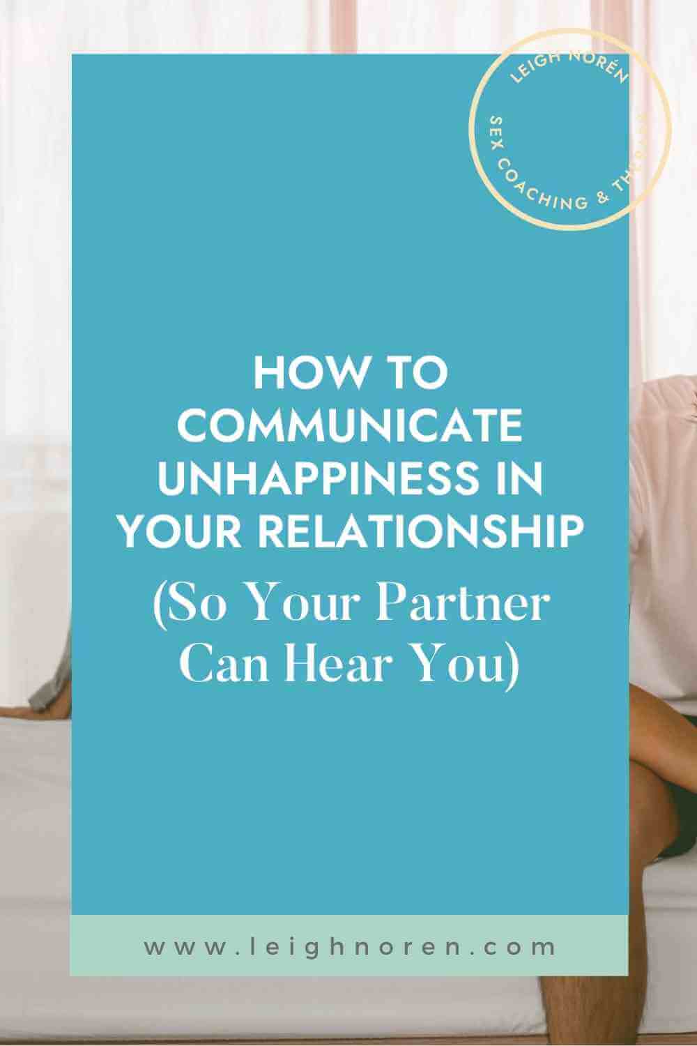 How to communicate unhappiness in a relationship so your partner can hear you