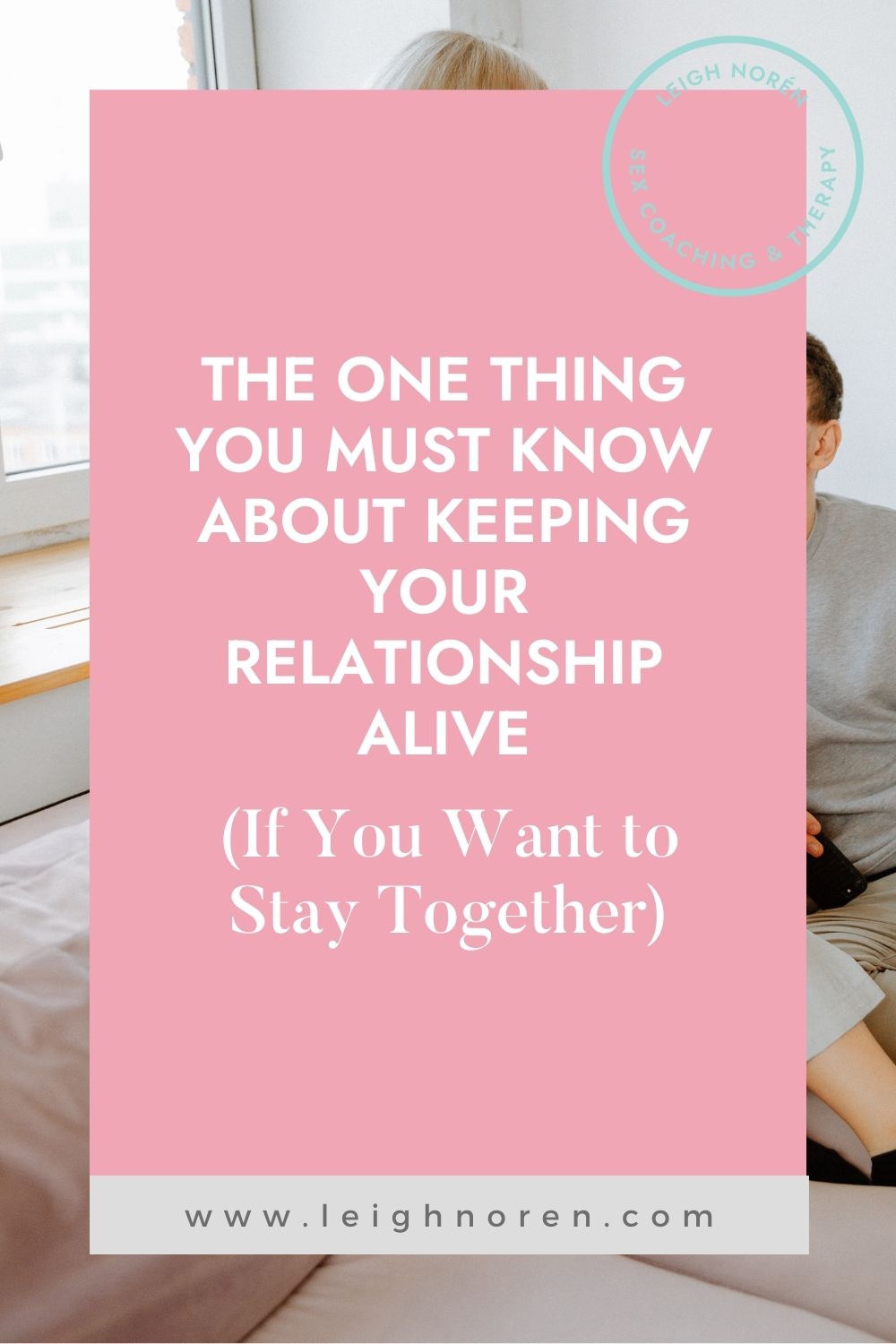 The One Thing You Must Know About Keeping Your Relationship Alive (If You Want to Stay Together)