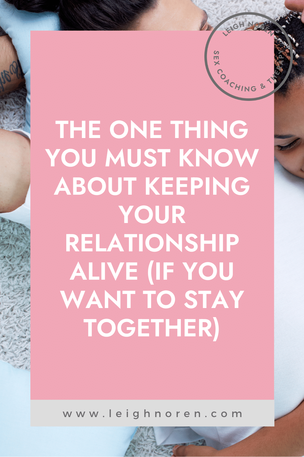 The One Thing You Must Know About Keeping Your Relationship Alive (If You Want to Stay Together)