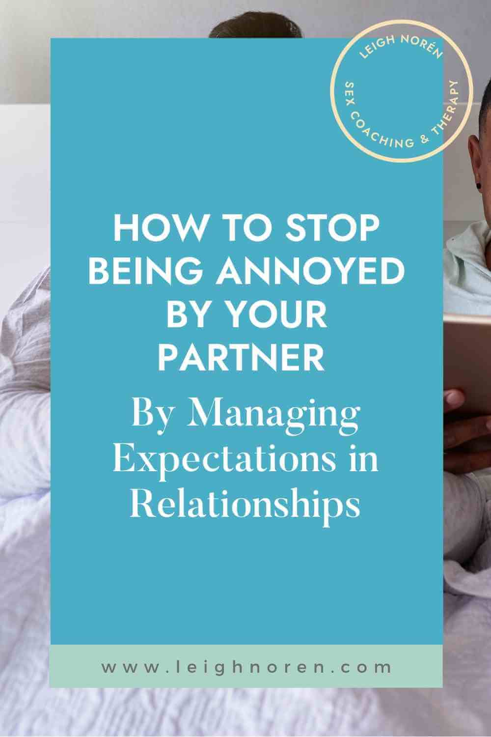 Stop Being Annoyed By Your Partner by Managing Expectations in Relationships