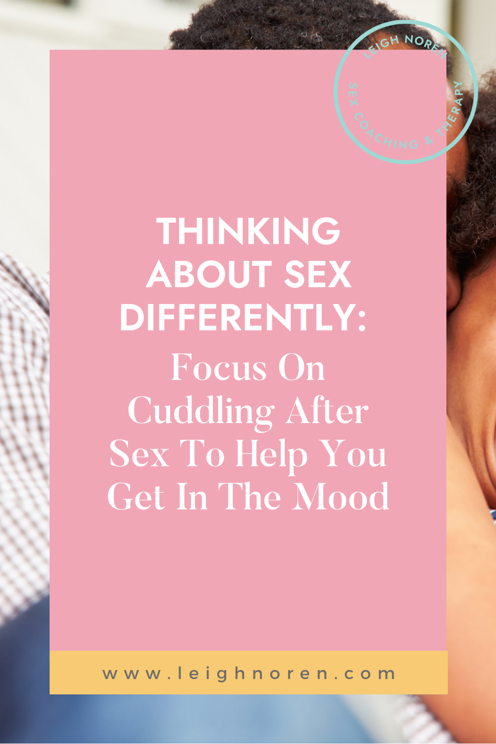 Thinking About Sex Differently: Focus On Cuddling After Sex To Help You Get In The Mood