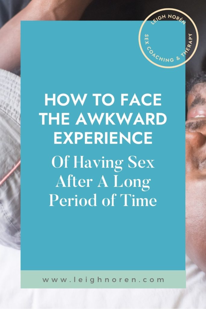 How To Face The Awkward Experience Of Having Sex After A Long Period Of Time Leigh Norén 3954