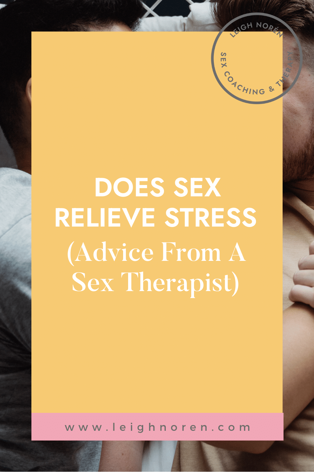 Does Sex Relieve Stress (Advice From A Sex Therapist)