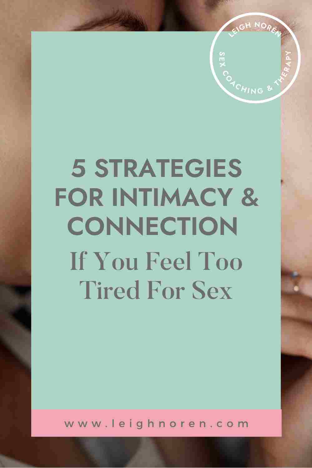 5 Strategies For Intimacy & Connection If You Feel Too Tired For Sex