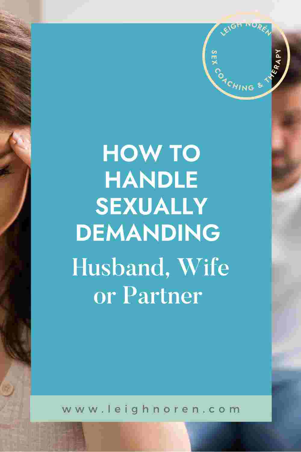 How To Handle Sexually Demanding Husband, Wife or Partner 